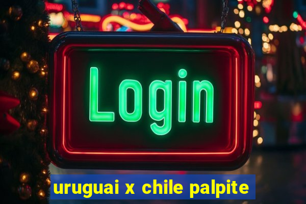 uruguai x chile palpite