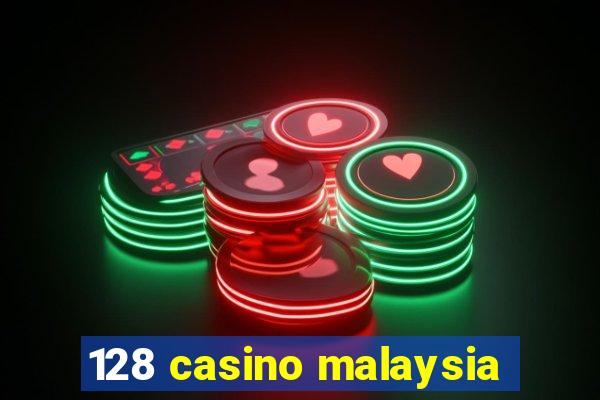 128 casino malaysia