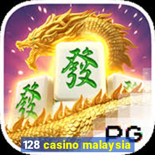 128 casino malaysia