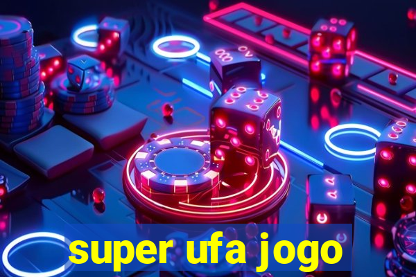 super ufa jogo