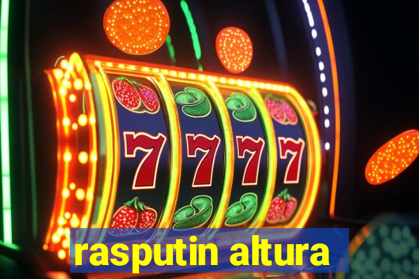 rasputin altura