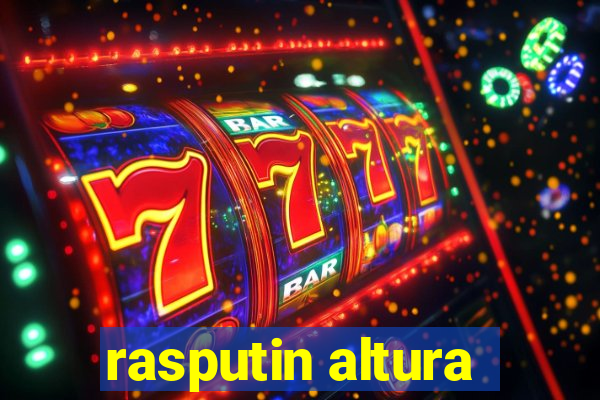 rasputin altura