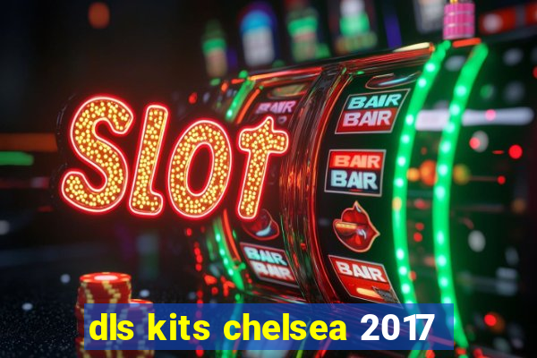 dls kits chelsea 2017