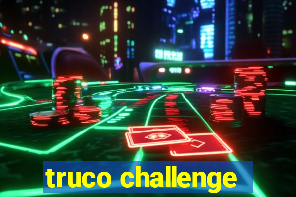 truco challenge