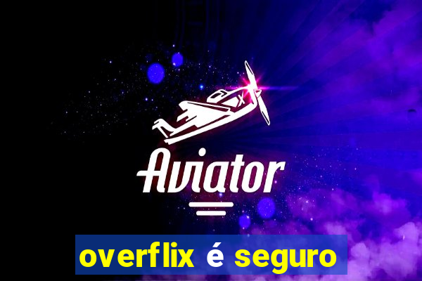 overflix é seguro