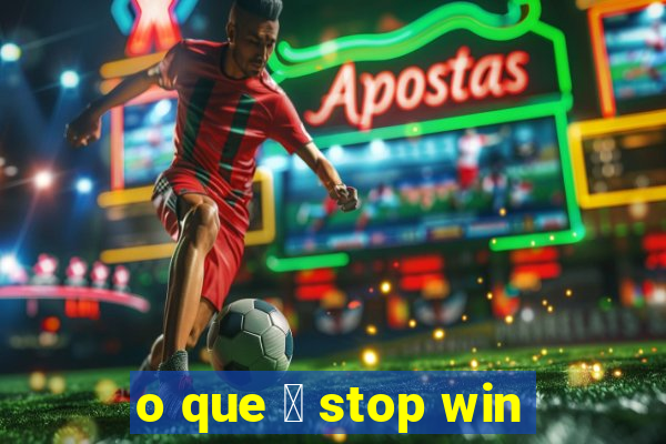 o que 茅 stop win