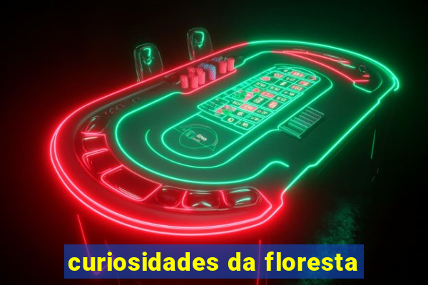 curiosidades da floresta