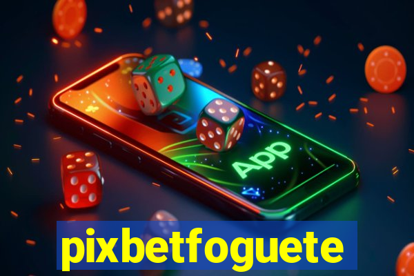 pixbetfoguete