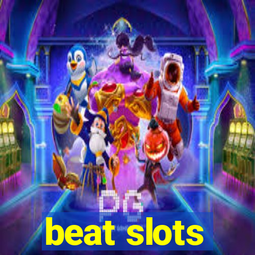 beat slots