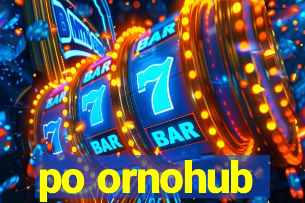 po ornohub