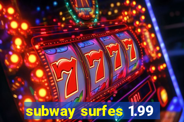 subway surfes 1.99