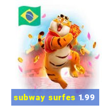 subway surfes 1.99