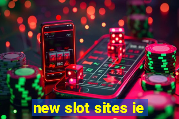 new slot sites ie