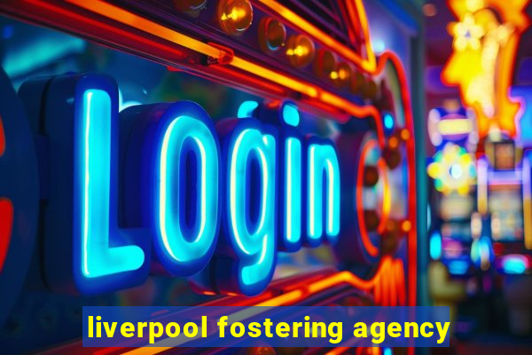 liverpool fostering agency