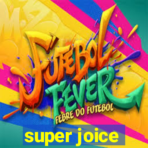 super joice