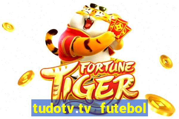 tudotv.tv futebol ao vivo