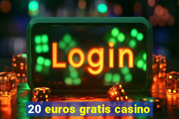 20 euros gratis casino