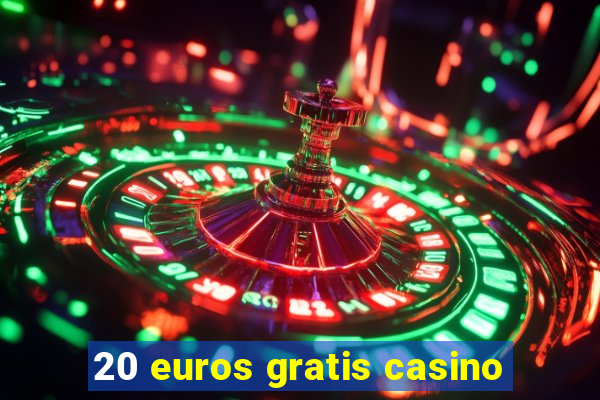 20 euros gratis casino