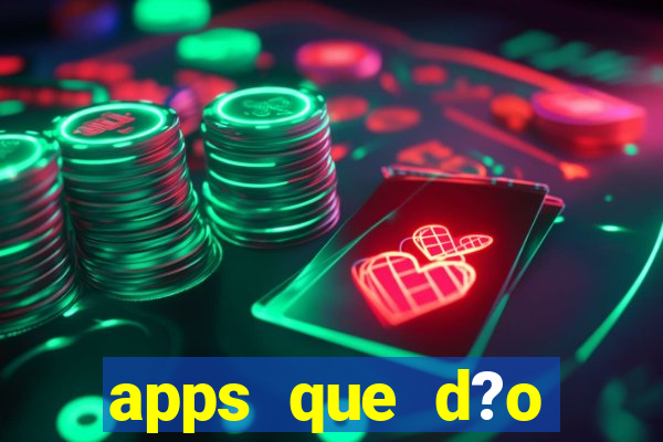 apps que d?o dinheiro de verdade jogando