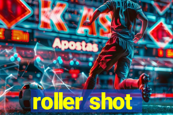 roller shot