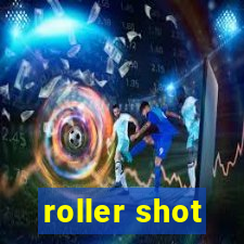 roller shot