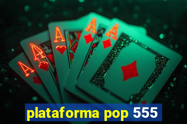 plataforma pop 555