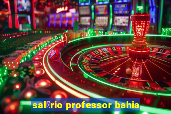 sal谩rio professor bahia