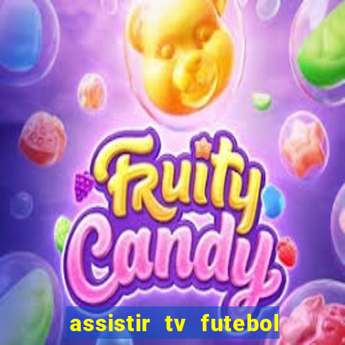 assistir tv futebol ao vivo