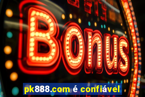 pk888.com é confiável