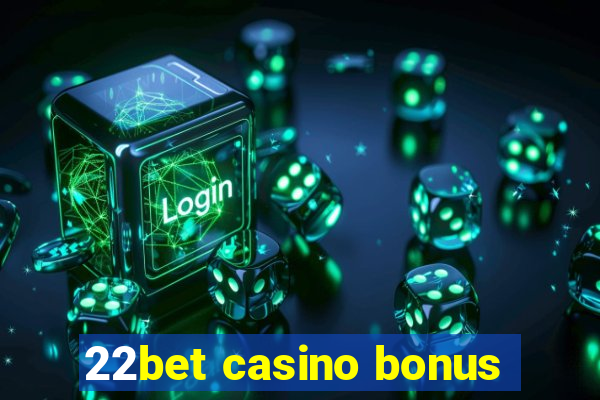 22bet casino bonus