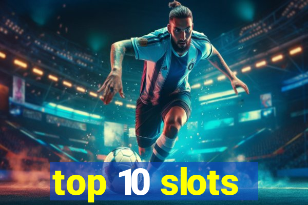 top 10 slots