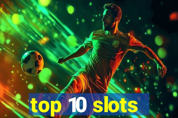 top 10 slots