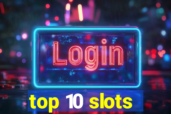 top 10 slots