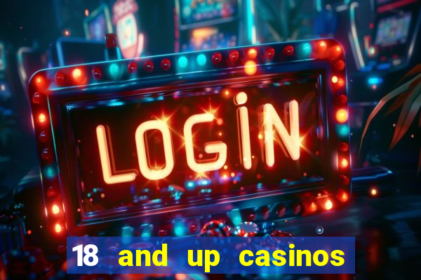 18 and up casinos in california