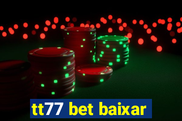 tt77 bet baixar