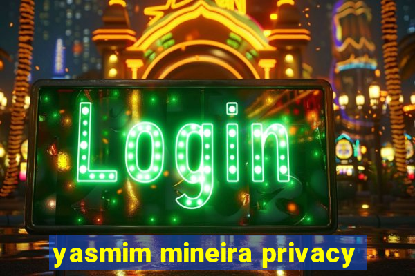 yasmim mineira privacy