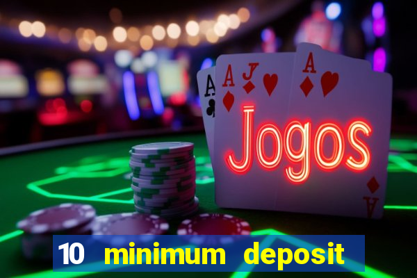 10 minimum deposit casino uk