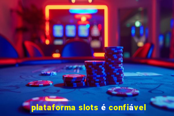 plataforma slots é confiável