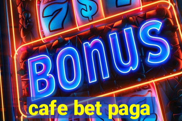 cafe bet paga