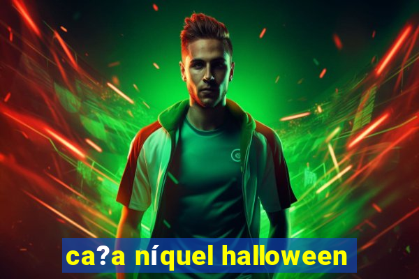 ca?a níquel halloween