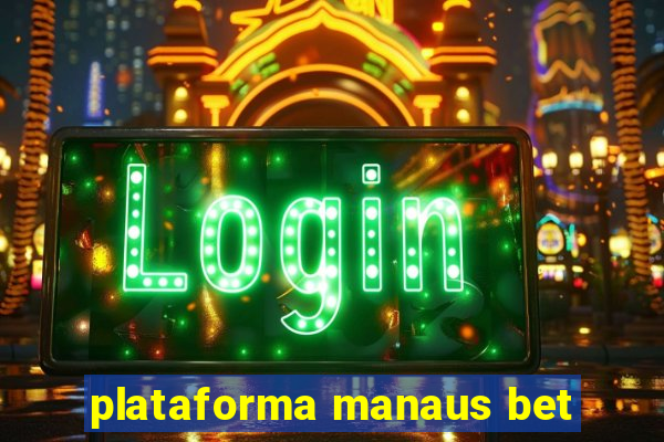 plataforma manaus bet