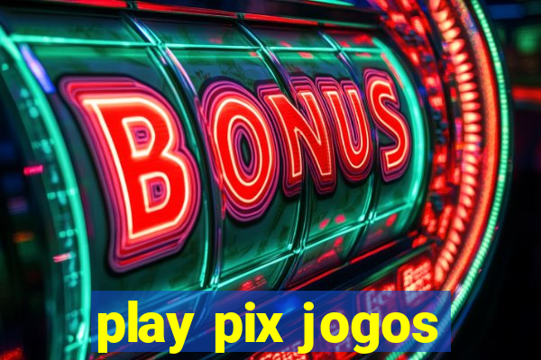 play pix jogos