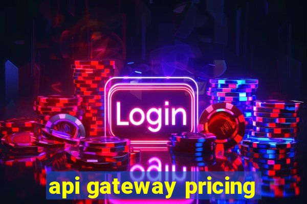 api gateway pricing