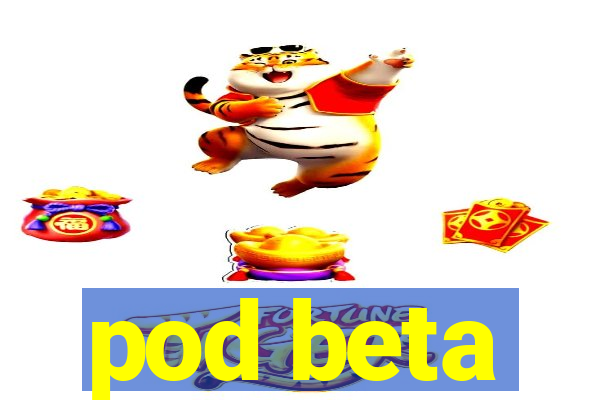 pod beta