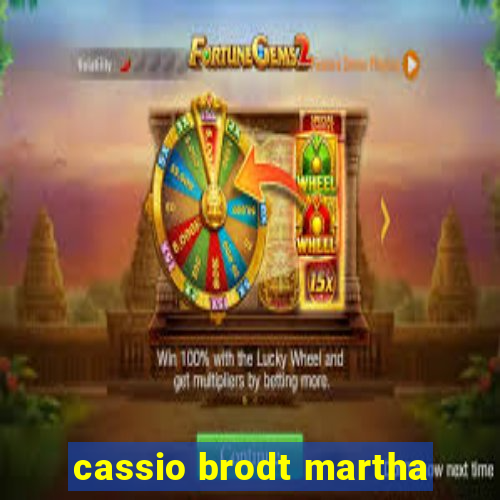 cassio brodt martha