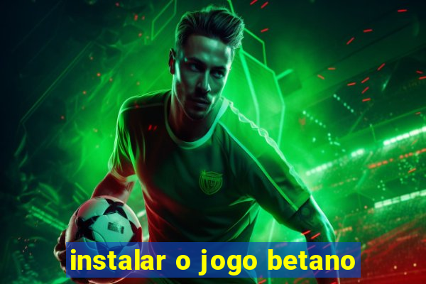 instalar o jogo betano