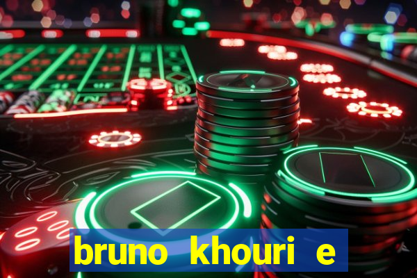 bruno khouri e beto khouri são irmãos