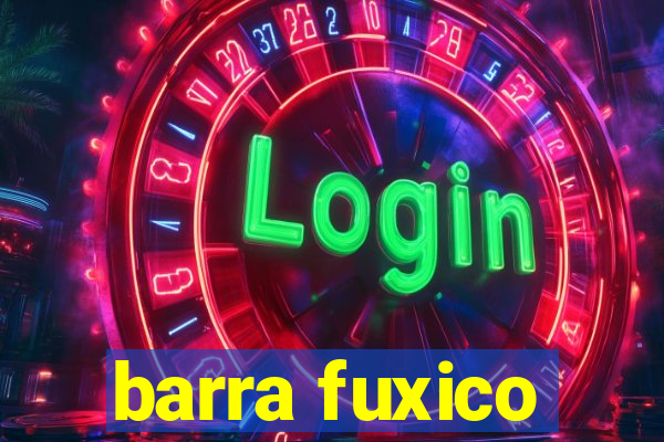 barra fuxico