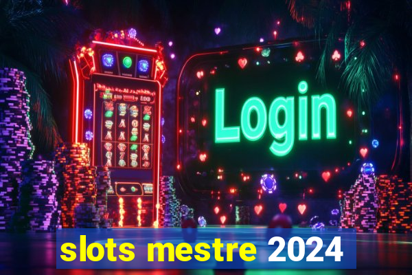 slots mestre 2024