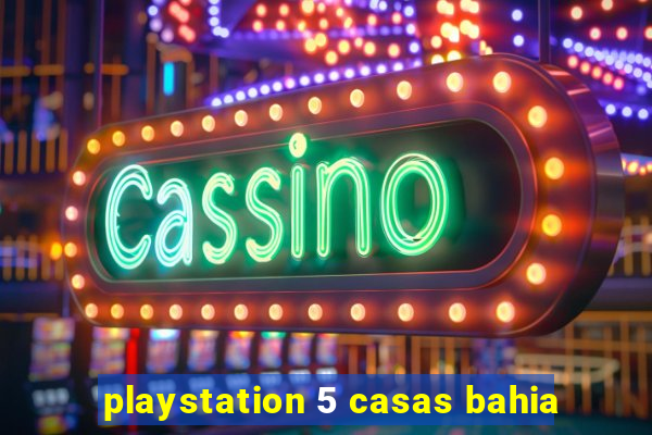 playstation 5 casas bahia